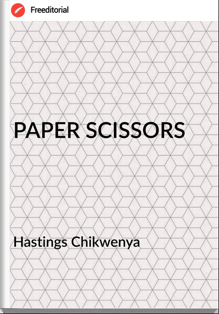 Hastings Chikwenya PAPER SCISSORS