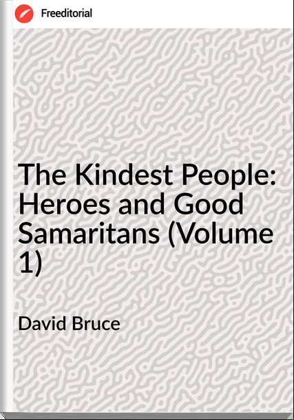 David Bruce - The Kindest People: Heroes and Good Samaritans (Volume 1)